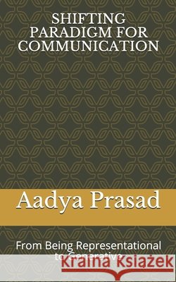 Shifting Paradigm for Communication: From Being Representational to Generative Prasad, Aadya 9798560787585