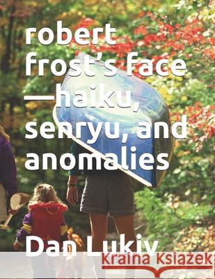 robert frost's face-haiku, senryu, and anomalies Lukiv Dan Lukiv 9798560796464 Independently published