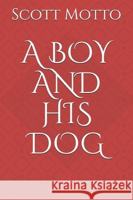 A Boy and His Dog Scott Motto 9798560819798 Independently Published
