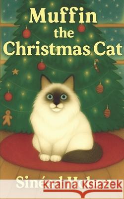Muffin: The Christmas Cat Sinéad Hoben, Tara Hoben 9798561019678 Independently Published