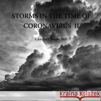 Storms in the Time of Coronavirus II Charles L Starke, MD 9798561147135