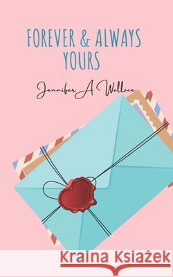 Forever & Always Yours Wallace Jennifer A Wallace 9798561265549 Independently published