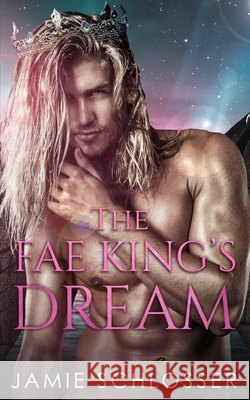 The Fae King's Dream Schlosser, Jamie 9798561303968