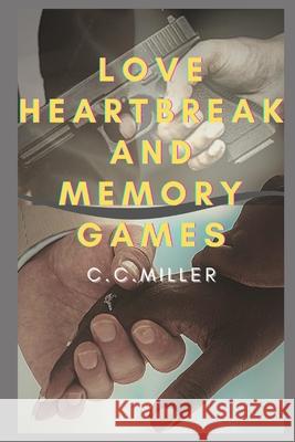 Love Heartbreak and Memory Games C C Miller, A White 9798561500459 Independently Published