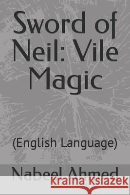 Sword of Neil: Vile Magic: (English Language) Nabeel Ahmed 9798561506819 Independently Published