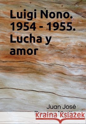 Luigi Nono.1954 - 1955. Lucha y amor Raposo Martín, Juan José 9798561532375