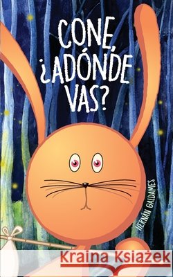Cone, ¿Adónde Vas?: Un cuento de una coneja traviesa Galdames, Hernán, Galdames, Hernán 9798561856990 Independently Published