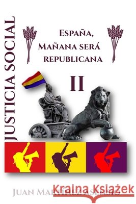 España Será Republicana II Martínez Asensio, Juan, Martínez Asensio, Juan 9798561876486