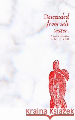 Descended from salt water. S M L Yau, Serina Yasmin 9798561931857 Independently Published
