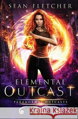 Elemental Outcast: Book 1 Sean Fletcher 9798561957116