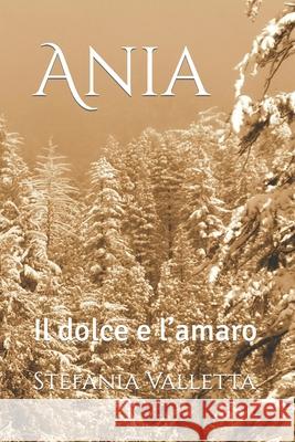 Ania: Il dolce e l'amaro Valletta, Stefania 9798562550460