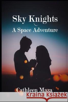 Sky Knights: A Space Adventure Maza, Cathleen 9798562669735 Independently Published