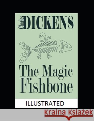 The Magic Fishbone Illustrated Dickens, Charles 9798562943446 Independently Published