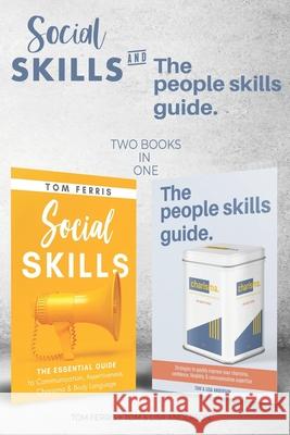 Social Skills and The People Skills Guide: Strategies to quickly improve your charisma, confidence, likability and communication expertise. Lisa Anderson, Tom Ferris 9798563351011