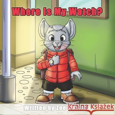 Where Is My Watch? Bloomingsun Zoe Shelton  9798563380646 Independently Published