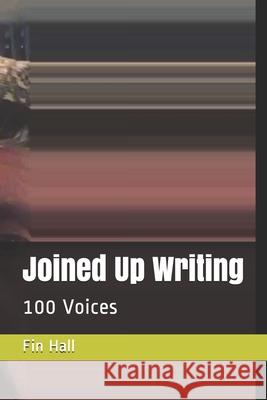 Joined Up Writing: 100 Voices Fin Hall 9798563437296 Independently Published