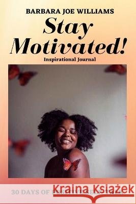 Stay Motivated!: Inspirational Journal Williams, Barbara Joe 9798563538405