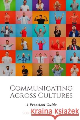 Communicating Across Cultures: A Practical Guide Sorin Dumitrascu 9798563750739