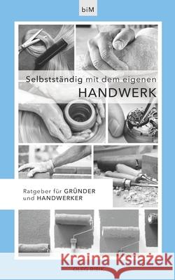Selbstständig mit dem eigenen Handwerk: Ratgeber für Gründer und Handwerker Oleg Bibik 9798563756694 Independently Published