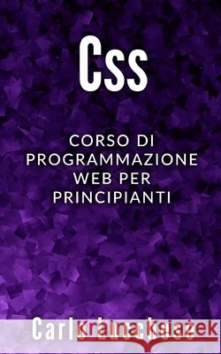 CSS: Corso di programmazione web per principianti Lucchese, Carlo 9798563818798