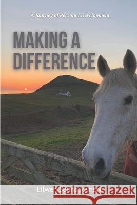 Making A Difference: A Journey of Personal Development Lilwen Selina Joynson, Bob Proctor, Lynn Thomas 9798564039475 Independently Published