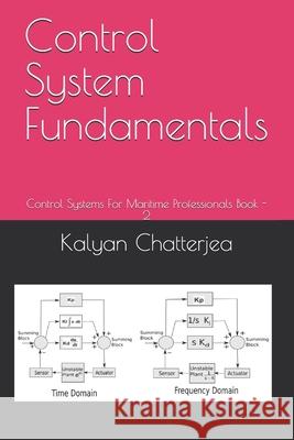 Control System Fundamentals: Control Systems For Maritime Professionals Book - 2 Kalyan Chatterjea 9798564088626