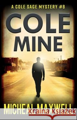 Cole Mine: A Mystery and Suspense Novel Micheal Maxwell 9798564234580