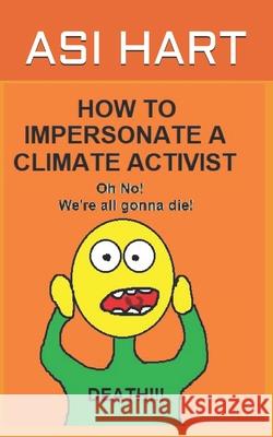 How to impersonate a climate activist Asi Hart 9798564446297 Independently Published