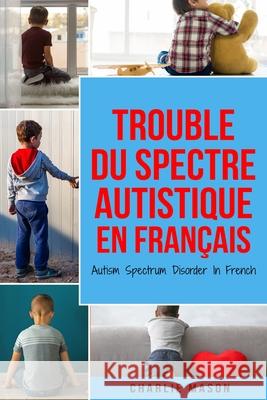 Trouble du spectre Autistique en Français/ Autism Spectrum Disorder In French Charlie Mason 9798564517546