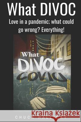 What DIVOC: Love in a pandemic; what could go wrong? Everything! Chuck Halliday, Joanie Glam, Gabriel Farnesi 9798564527583 Independently Published