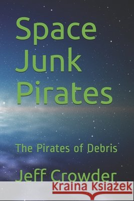 Space Junk Pirates: The Pirates of Debris Crowder, Jeff 9798564574693