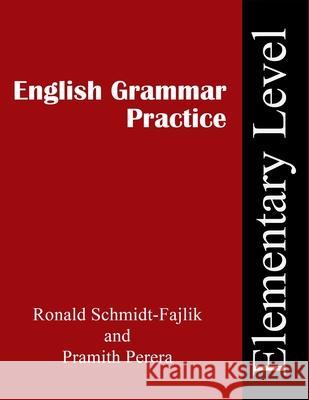 English Grammar Practice: Elementary Level Pramith Perera, Ronald Schmidt-Fajlik 9798564614993