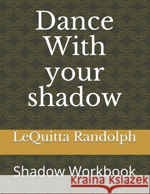 Dance With your shadow: Shadow Workbook Randolph, Lequitta 9798564822749