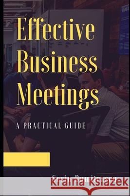 Effective Business Meetings: A Practical Guide Sorin Dumitrascu   9798564851992 Independently Published