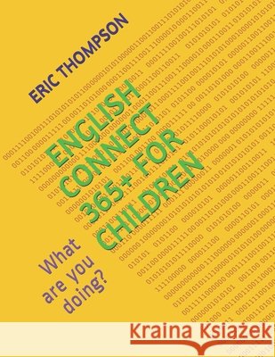 English Connect 365+ for Children: What are you doing? Thompson, Eric, Min, Na-, Haruji, Amane 9798564884082 Independently Published
