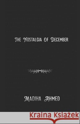 The Nostalgia Of December Ahmed, Madiha 9798564957731