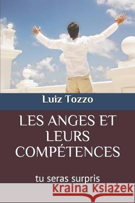Les Anges Et Leurs Competences Luiz Tozzo   9798565004540 Independently Published