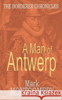 A Man of Antwerp Mark Montgomery 9798565353020