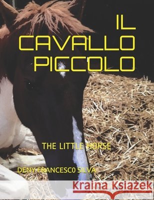 Il Cavallo Piccolo: The Little Horse Silva Deny, Deny Francesco 9798565462043 Independently Published