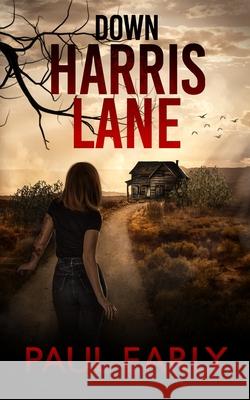 Down Harris Lane: The road to darkness and redemption Paul Early 9798565654394