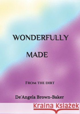 Wonderfully Made: From The Dirt Brown, Dazjsha, Brown-Baker, De'angela 9798565878547