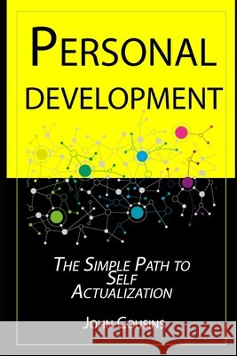 Personal Development: The Simple Path to Self Actualization Cousins, John 9798565963847