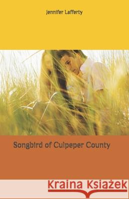Songbird of Culpeper County Jennifer K Lafferty 9798565972924
