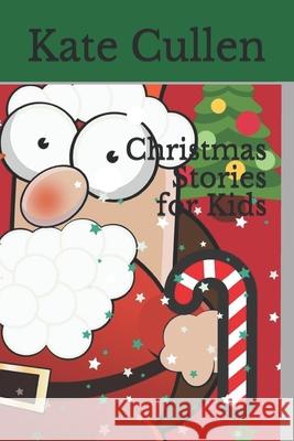Christmas Stories for Kids Kate Cullen 9798566344904
