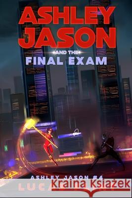 Ashley Jason and the Final Exam Lucas Flint 9798566383446 Independently Published