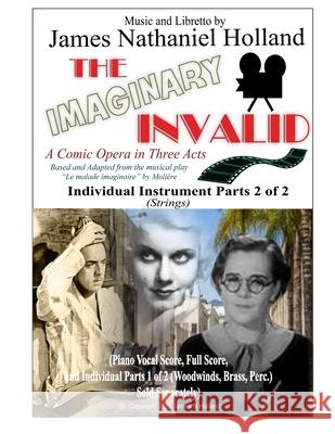 The Imaginary Invalid: A Comic Opera in Three Acts, Individual Parts 2 of 2 (Strings) James Nathaniel Holland, Moliere 9798566449432