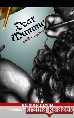 Dear Mummy: With Letters From Others Aaron Fikayomi 9798566520957 Independently Published