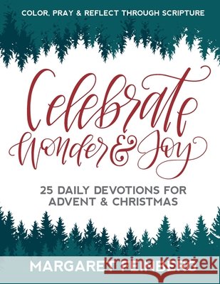 Celebrate Wonder and Joy: 25 Daily Devotions for Advent and Christmas Feinberg, Margaret 9798566581811
