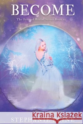 Become: A Young Adult Fantasy Fiction Adventure (The Frosted Realms Series Book II) Kline, Stephanie 9798566635545