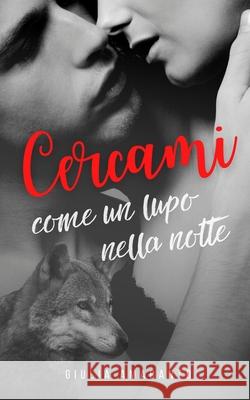 Cercami come un lupo nella notte Giulia Amaranto 9798566940991 Independently Published